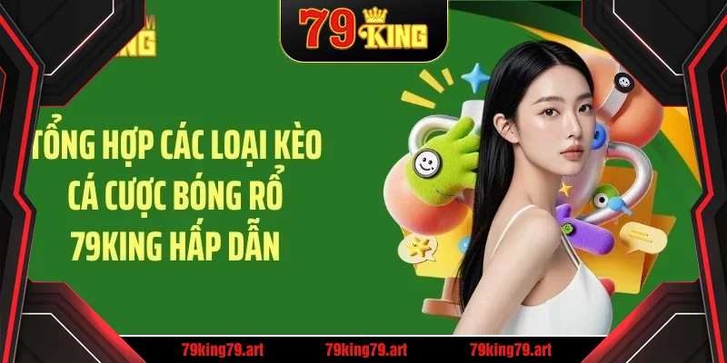 Tổng hợp các loại kèo cá cược bóng rổ 79KING hấp dẫn