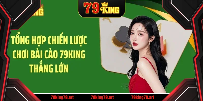 Tổng hợp chiến lược chơi bài cào 79KING thắng lớn Tổng hợp chiến lược chơi bài cào 79KING thắng lớn
