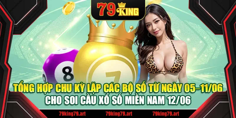 Tổng hợp chu kỳ lặp các bộ số từ ngày 05–11/06 cho soi cầu xổ số miền Nam 12/06 Tổng hợp chu kỳ lặp các bộ số từ ngày 05–11/06 cho soi cầu xổ số miền Nam 12/06