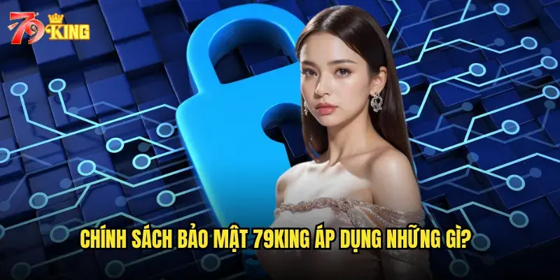 Tổng quan về Chính sách bảo mật 79King com