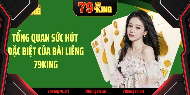 Tổng quan sức hút đặc biệt của bài liêng 79KING
