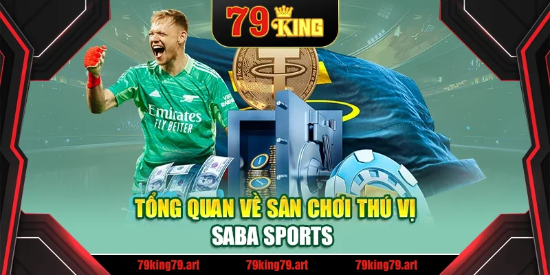 Tổng quan về sân chơi thú vị Saba Sports Tổng quan về sân chơi thú vị Saba Sports