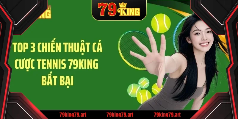 Top 3 chiến thuật cá cược tennis 79KING bất bại Top 3 chiến thuật cá cược tennis 79KING bất bại