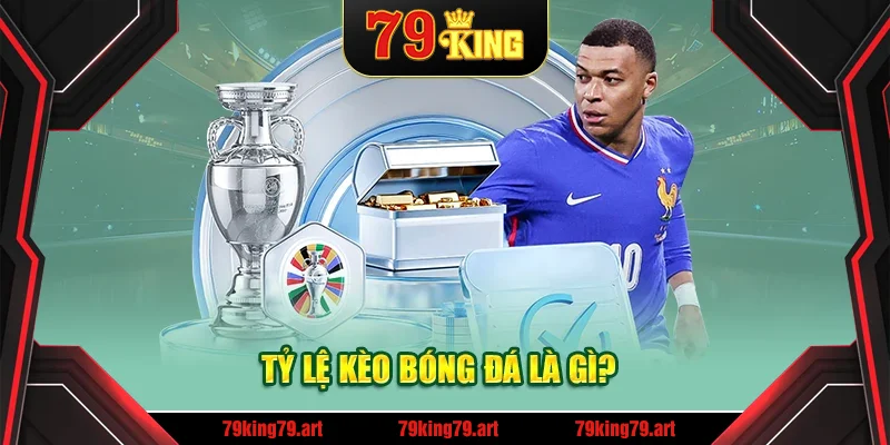 Tỷ lệ kèo bóng đá là gì? Tỷ lệ kèo bóng đá là gì?