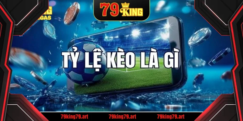 Tỷ Lệ Kèo Nhà Cái 5 – Cập Nhật Cho Tân Thủ Cùng 79KING