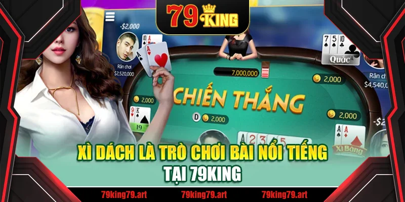 Xì dách là trò chơi bài nổi tiếng tại 79King Xì dách là trò chơi bài nổi tiếng tại 79King