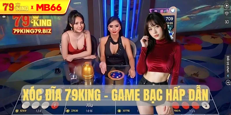 Xóc Đĩa 79King - Game cược hấp dẫn nhất Xóc Đĩa 79King - Game cược hấp dẫn nhất