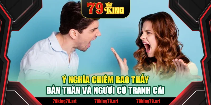 Ý nghĩa chiêm bao thấy bản thân và người cũ tranh cãi